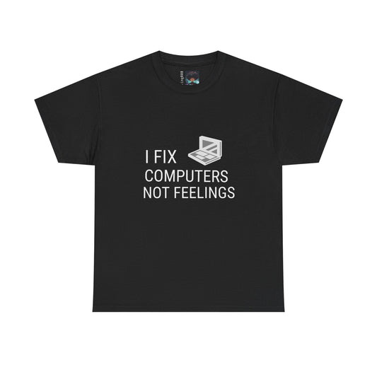 Computer Repair Unisex Tee - 'I Fix computers not feelings'