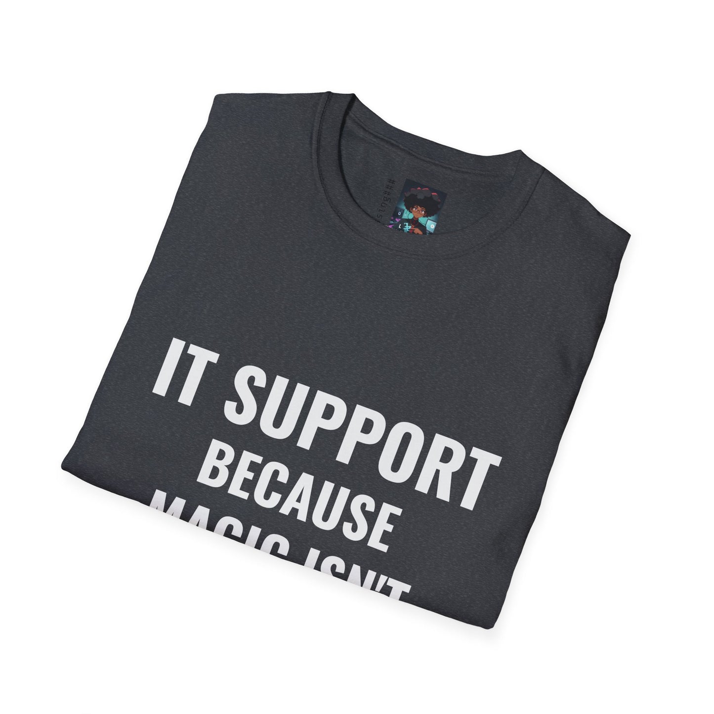 IT Support T-Shirt - Because Magic Isn't Real - Unisex Softstyle Tee for Tech Lovers