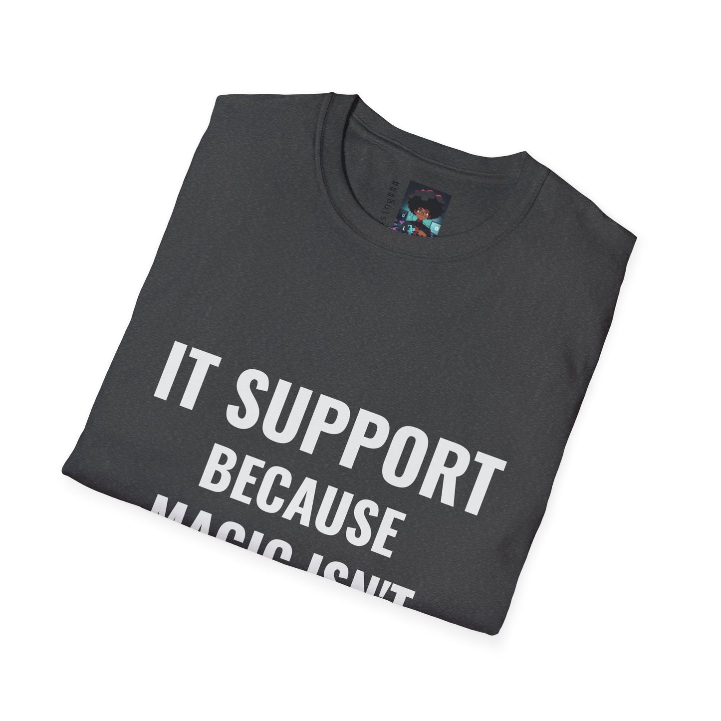 IT Support T-Shirt - Because Magic Isn't Real - Unisex Softstyle Tee for Tech Lovers