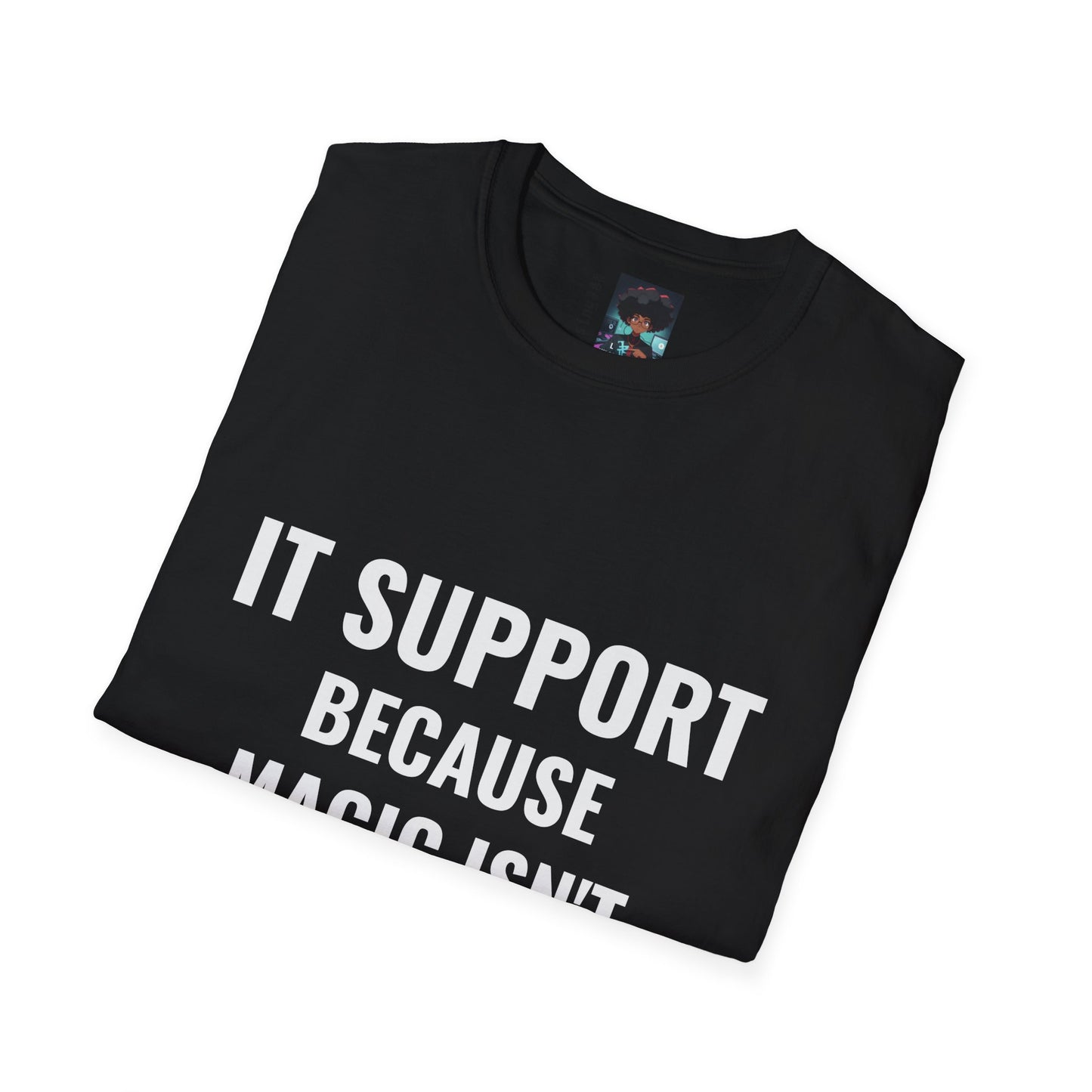 IT Support T-Shirt - Because Magic Isn't Real - Unisex Softstyle Tee for Tech Lovers