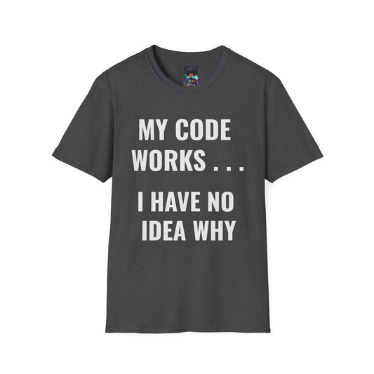 T-Shirt - My Code Works I Have No Idea Why