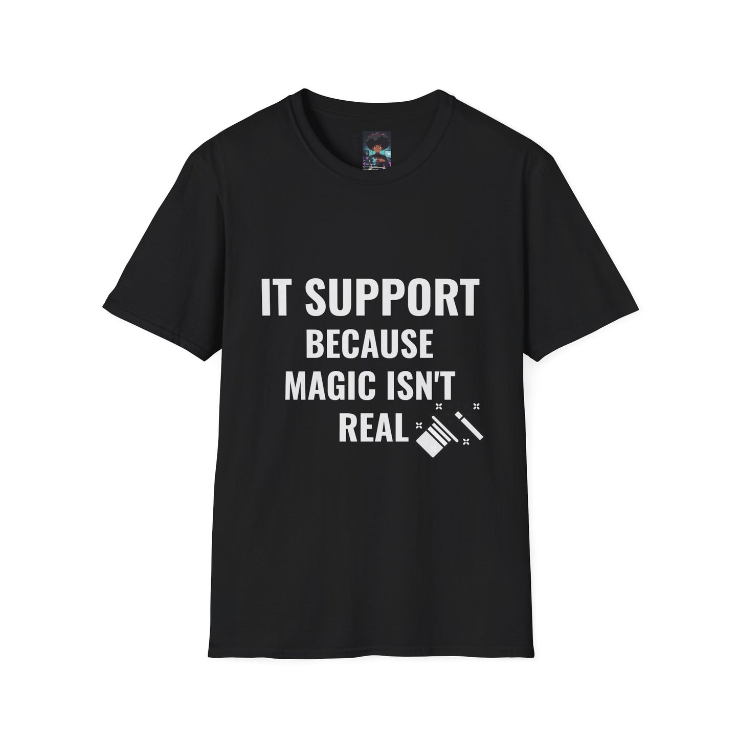 IT Support T-Shirt - Because Magic Isn't Real - Unisex Softstyle Tee for Tech Lovers