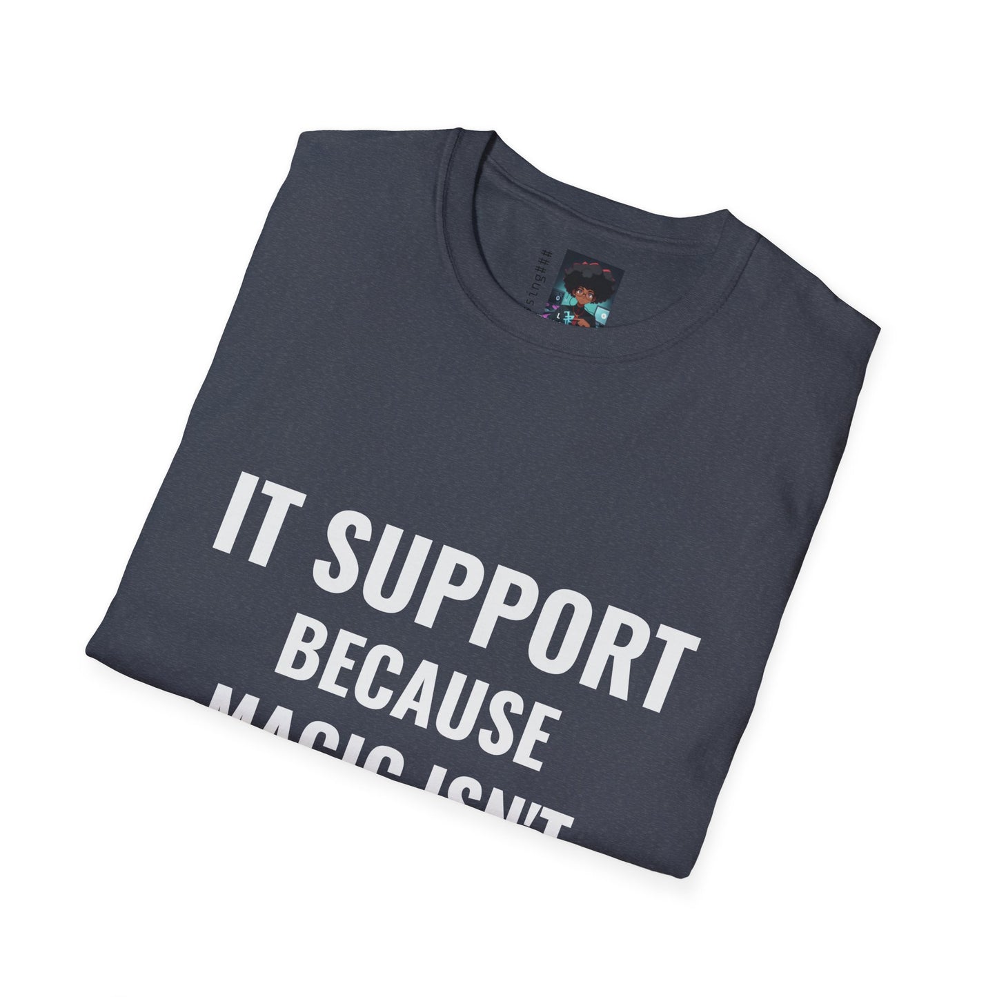 IT Support T-Shirt - Because Magic Isn't Real - Unisex Softstyle Tee for Tech Lovers
