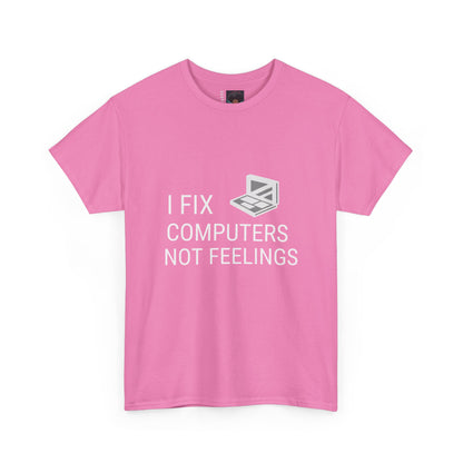 Computer Repair Unisex Tee - 'I Fix computers not feelings'