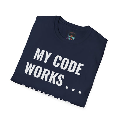 T-Shirt - My Code Works I Have No Idea Why