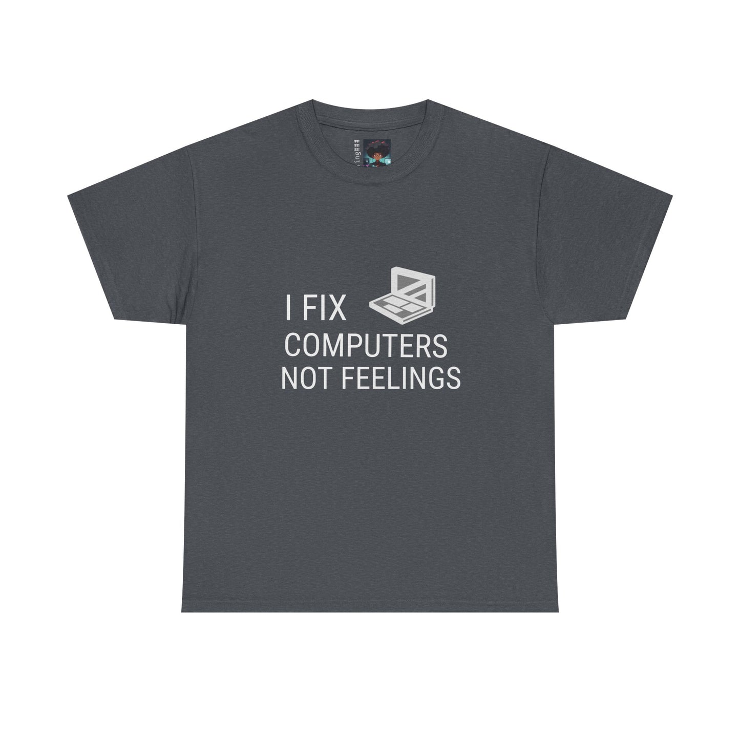 Computer Repair Unisex Tee - 'I Fix computers not feelings'