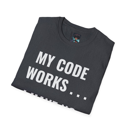 T-Shirt - My Code Works I Have No Idea Why