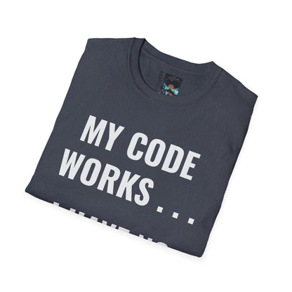 T-Shirt - My Code Works I Have No Idea Why