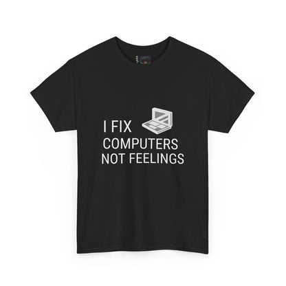 Computer Repair Unisex Tee - 'I Fix computers not feelings'