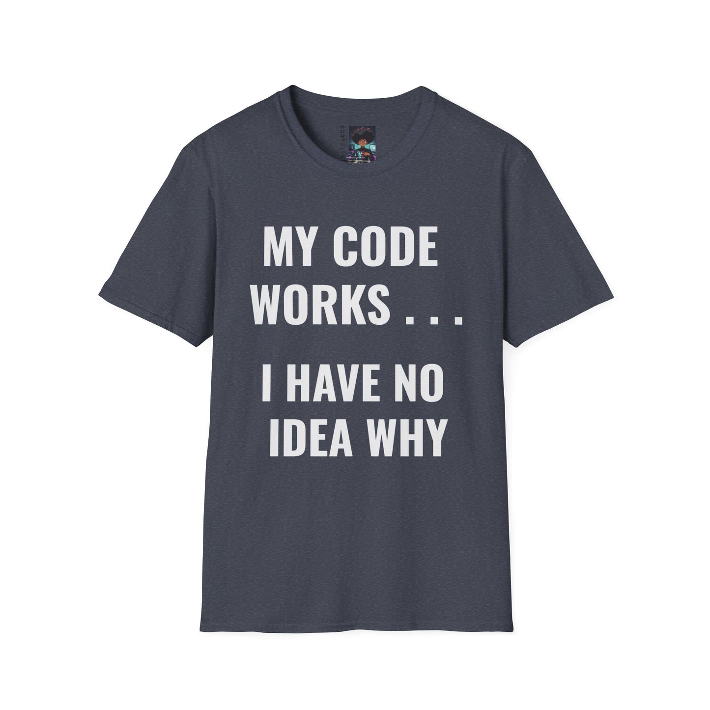 T-Shirt - My Code Works I Have No Idea Why