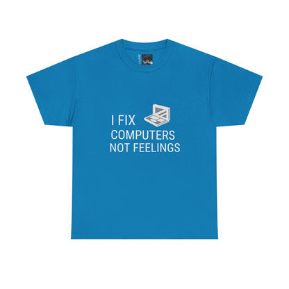 Computer Repair Unisex Tee - 'I Fix computers not feelings'