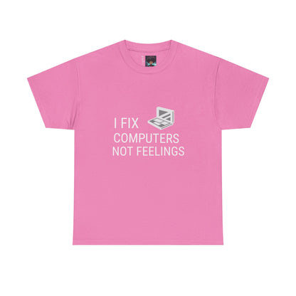 Computer Repair Unisex Tee - 'I Fix computers not feelings'