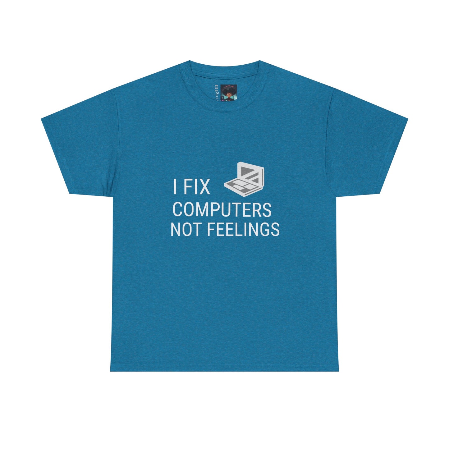 Computer Repair Unisex Tee - 'I Fix computers not feelings'