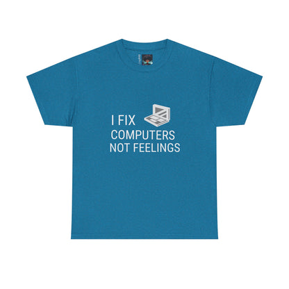 Computer Repair Unisex Tee - 'I Fix computers not feelings'