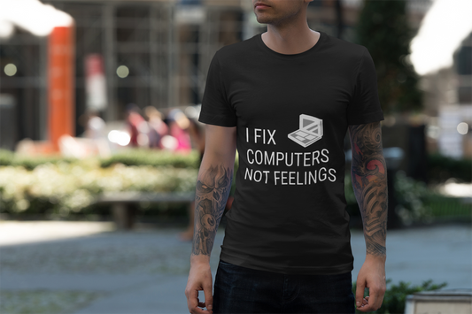 Computer Repair Unisex Tee - 'I Fix computers not feelings'