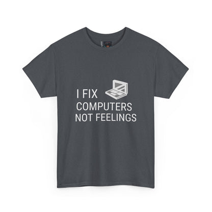 Computer Repair Unisex Tee - 'I Fix computers not feelings'