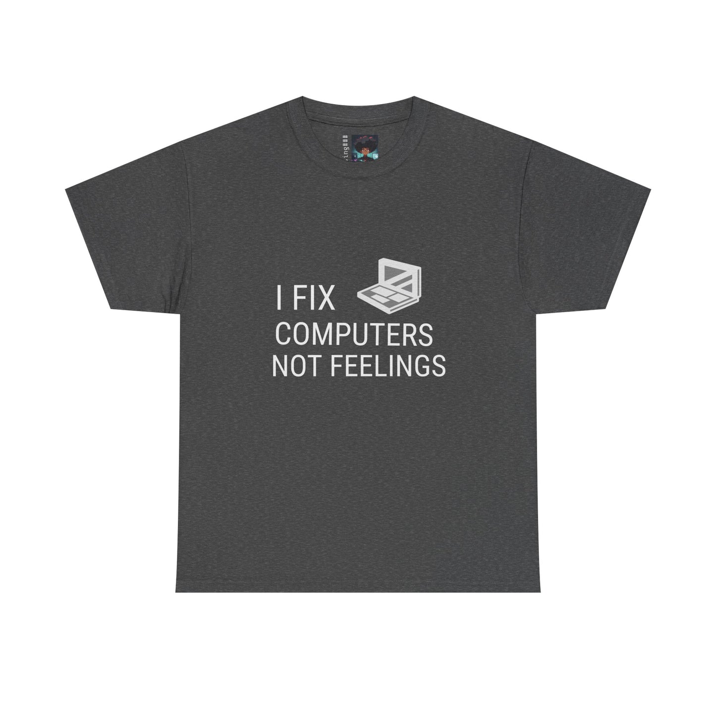 Computer Repair Unisex Tee - 'I Fix computers not feelings'