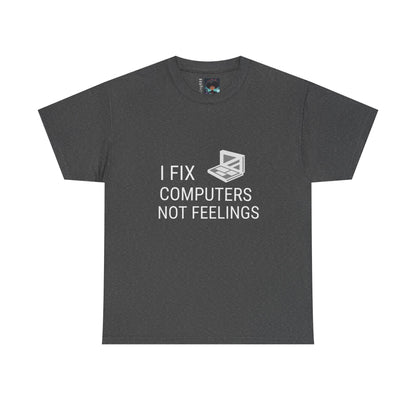 Computer Repair Unisex Tee - 'I Fix computers not feelings'