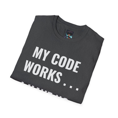 T-Shirt - My Code Works I Have No Idea Why