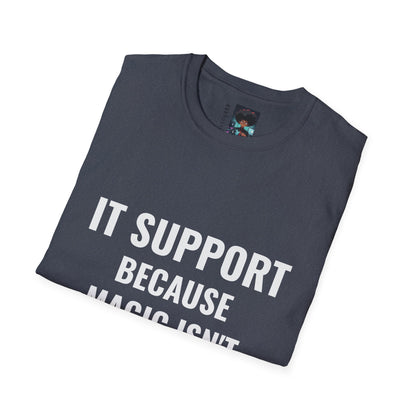 IT Support T-Shirt - Because Magic Isn't Real - Unisex Softstyle Tee for Tech Lovers
